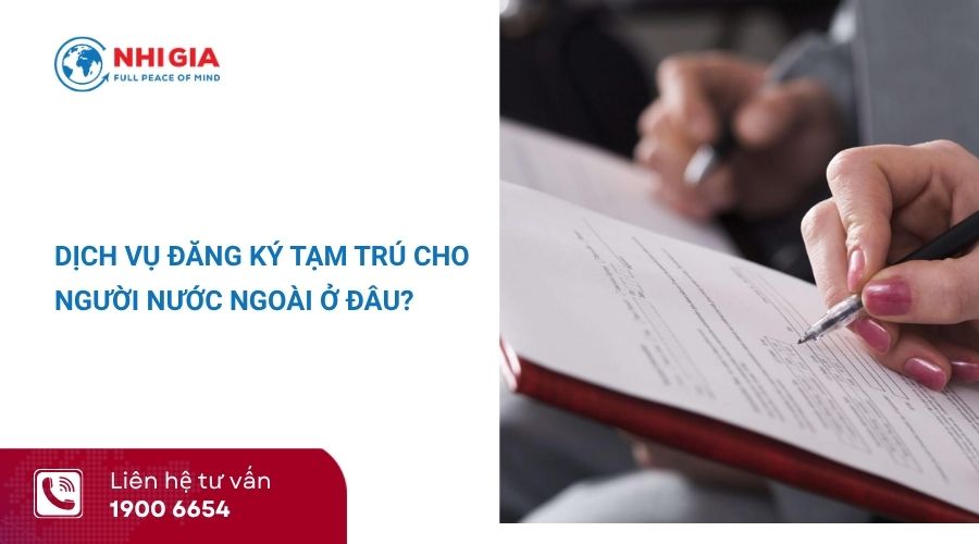 Dịch vụ đăng ký tạm trú cho người nước ngoài ở đâu?