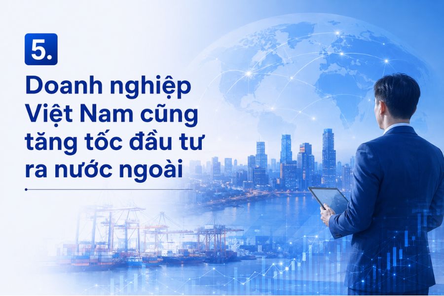 Doanh nghiệp Việt Nam cũng tăng tốc đầu tư ra nước ngoài
