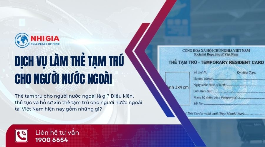 Dịch vụ làm thẻ tạm trú cho người nước ngoài mới nhất