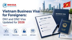 Vietnam Business Visa for Foreigners: DN1 and DN2 Visa Updated for 2026